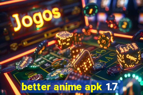 better anime apk 1.7